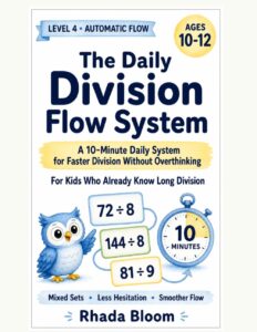 The Daily Division Flow System: A 10-Minute Daily System for Faster Division Without Overthinking (The Daily Division Flow System : A Step-by-Step … Fixes How Children Think Through Division)