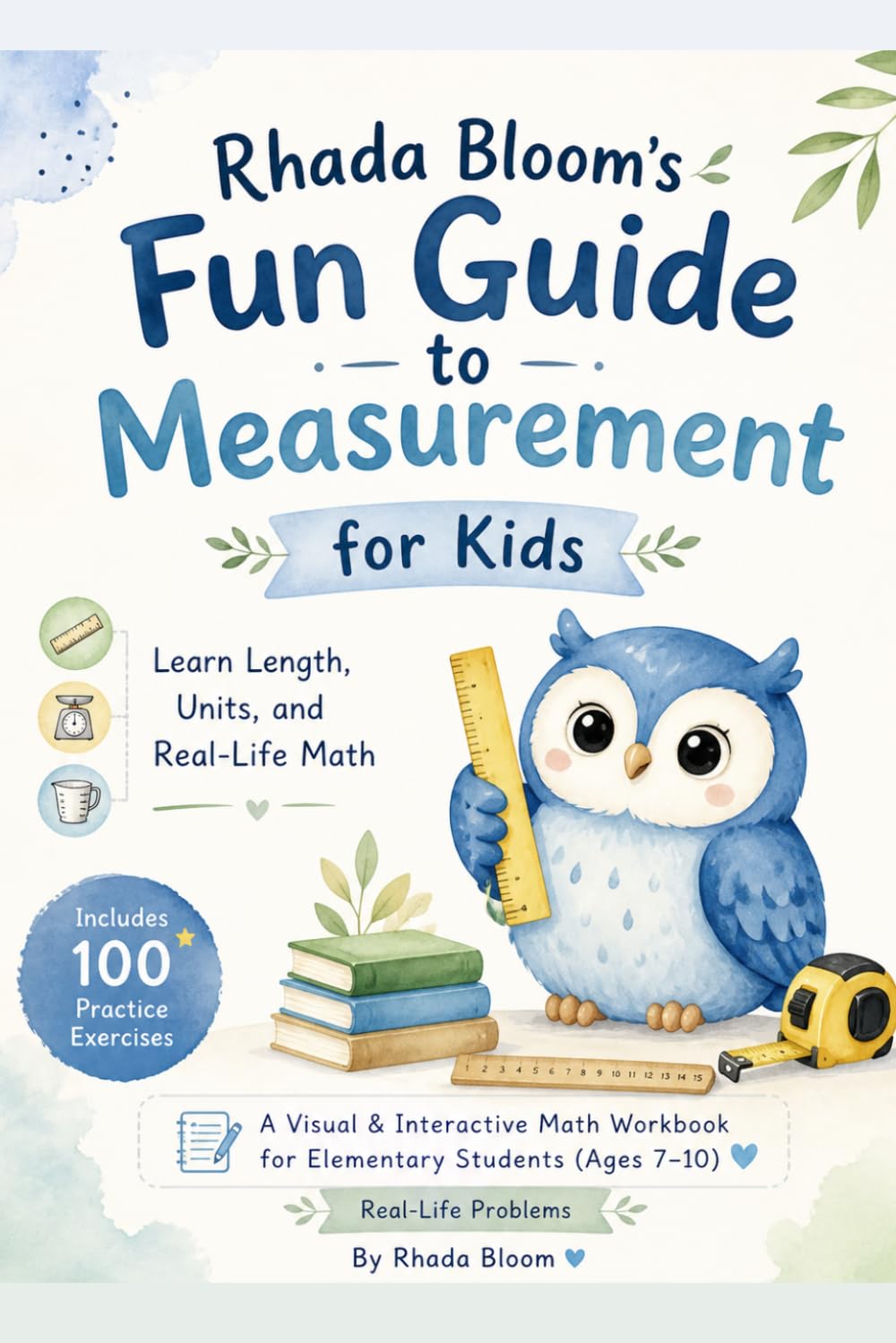 Rhada Bloom’s Fun Guide to Measurement for Kids | Learn Length, Units, and Real-Life Math: A Visual & Interactive Math Workbook for Elementary … 1: Ages 6–10 Real-Life Measurement Series)