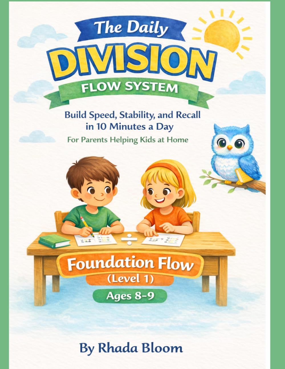 The Daily Division Flow System: Foundation Flow: Build Speed, Stability, and Recall in 10 Minutes a Day (The Daily Division Flow System : A … Fixes How Children Think Through Division)