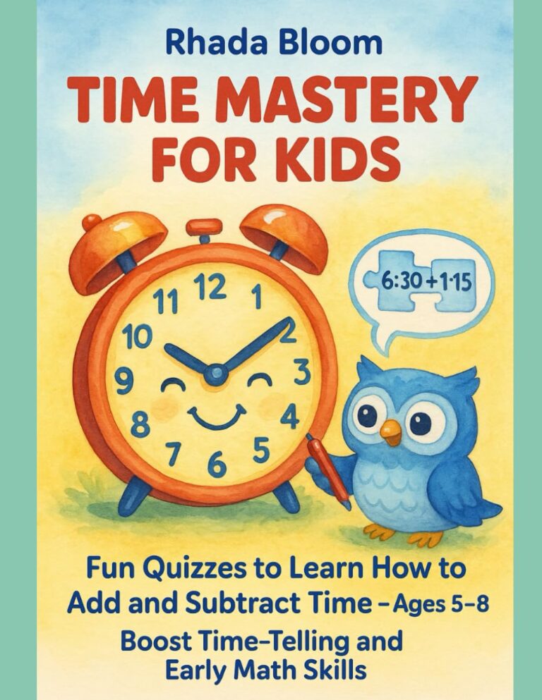 Time Mastery for Kids: Fun Quizzes to Learn How to Add and Subtract Time – Ages 5–8 | Boost Time-Telling and Early Math Skills (The Real-World Math Path Series)