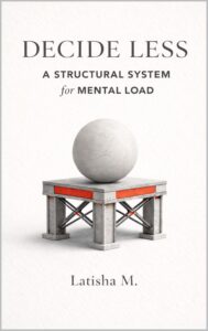 Decide Less: A Structural System for Mental Load