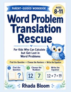 Word Problem Translation Rescue: A Parent-Guided System for Kids Who Can Calculate but Struggle to Find the Question, Choose the Right Numbers, and Write the Equation