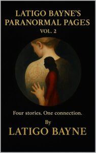 Latigo Bayne’s Paranormal Pages: Volume 2