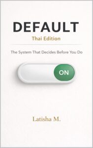 DEFAULT – Thai Edition: The System That Decides Before You Do