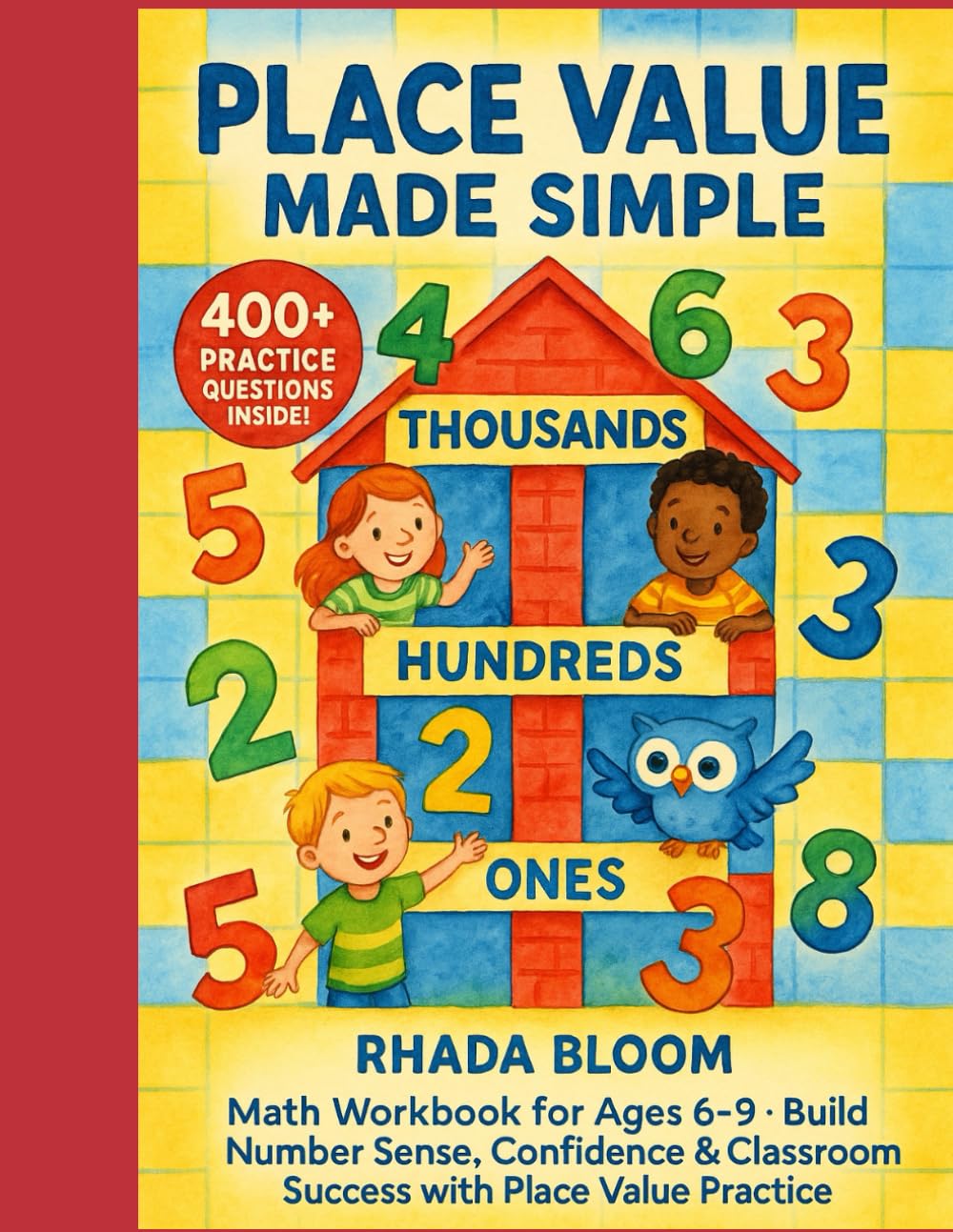 Place Value Made Simple – 400+ Practice Questions for Kids: Math Workbook for Ages 6–9 – Build Number Sense, Confidence & Classroom Success with Place Value Practice