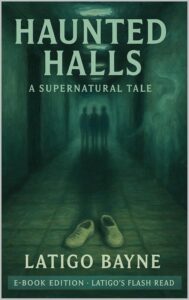 Haunted Halls: A Supernatural Tale: E-Book Edition – Latigo’s Flash Read