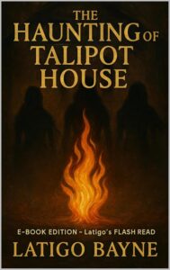 The Haunting of Talipot House: E-Book Edition – Latigo’s Flash Read
