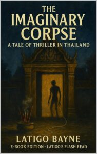 The Imaginary Corpse: A Tale of Thriller in Thailand: E-Book Edition – Latigo’s Flash Read