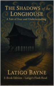 The Shadows of the Longhouse: A Tale of Fear and Understanding: E-Book Edition – Latigo’s Flash Read