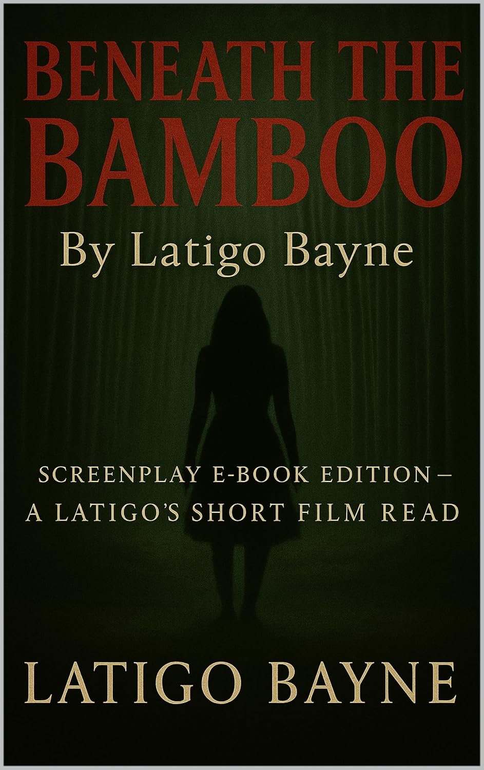 Beneath the Bamboo: Screenplay E-Book Edition — A Latigo’s Short Film Read