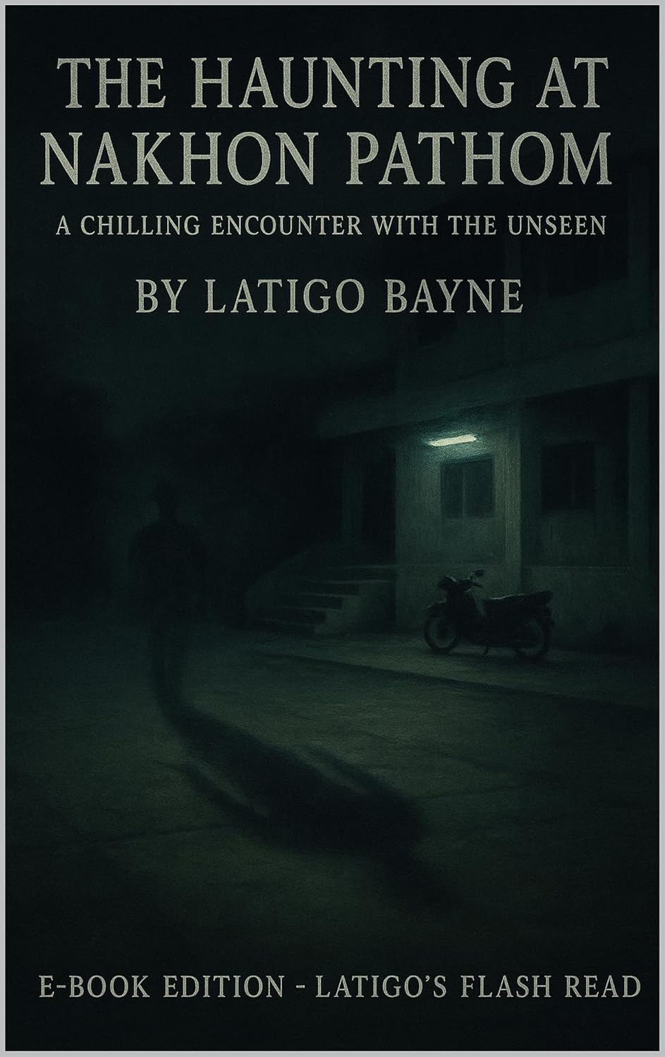 The Haunting at Nakhon Pathom: A Chilling Encounter with the Unseen: E-Book Edition – Latigo’s Flash Read