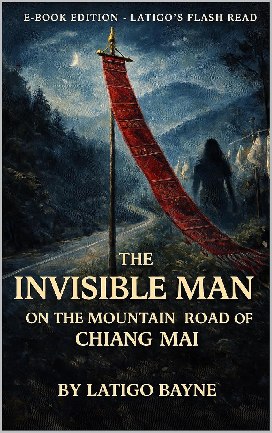The Invisible Man on the Mountain Road of Chiang Mai: E-Book Edition – Latigo’s Flash Read