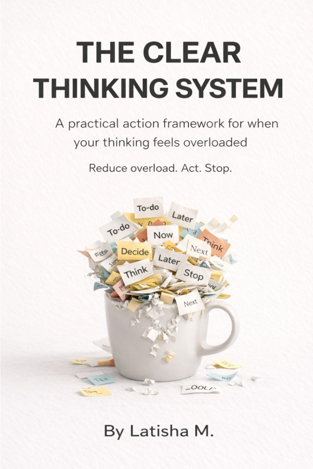 The Clear Thinking System: A practical action framework for when your thinking feels overloaded
